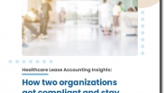 Healthcare lease accounting insights: How two organizations got compliant and stay audit-ready all year long